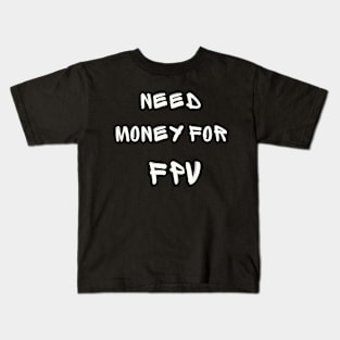 NEED MONEY FOR FPV Kids T-Shirt